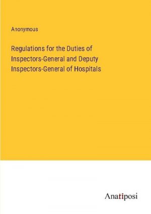 Regulations for the Duties of Inspectors-General and Deputy Inspectors-General of Hospitals