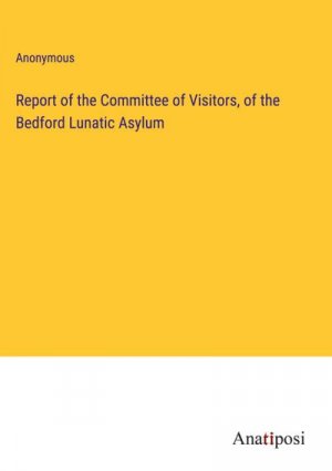 Report of the Committee of Visitors, of the Bedford Lunatic Asylum