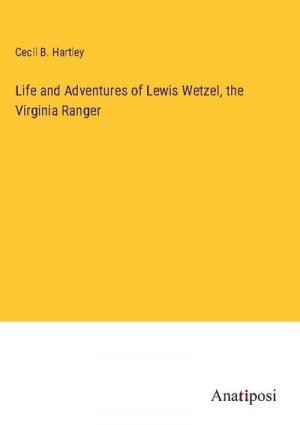 Life and Adventures of Lewis Wetzel, the Virginia Ranger