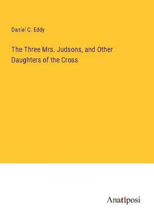 The Three Mrs. Judsons, and Other Daughters of the Cross