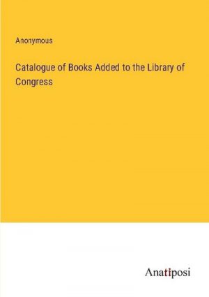 Catalogue of Books Added to the Library of Congress