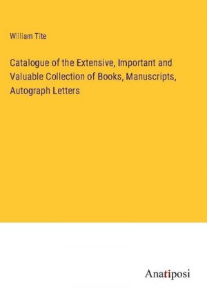 Catalogue of the Extensive, Important and Valuable Collection of Books, Manuscripts, Autograph Letters