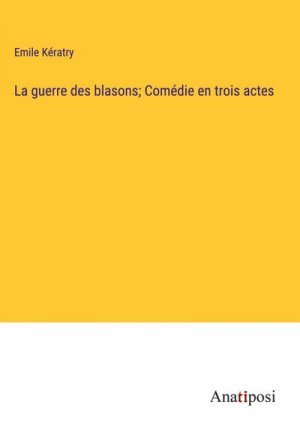 La guerre des blasons; Comédie en trois actes