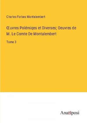 uvres Polémiqes et Diverses; Oeuvres de M. Le Comte De Montalembert