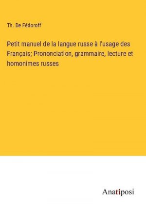 Petit manuel de la langue russe à l'usage des Français; Prononciation, grammaire, lecture et homonimes russes