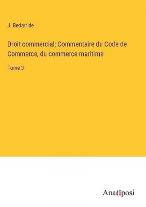 Droit commercial; Commentaire du Code de Commerce, du commerce maritime