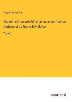 Blanche d'Orbe précédé d'un essai sur Clarisse Harlowe et La Nouvelle Héloïse