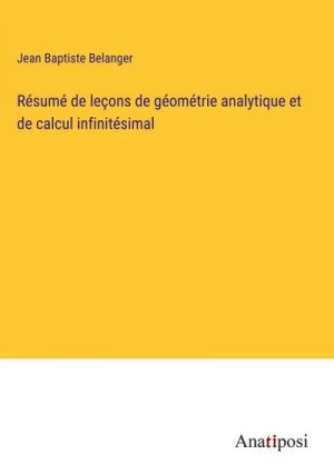 Résumé de leçons de géométrie analytique et de calcul infinitésimal