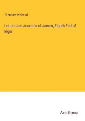 Letters and Journals of James, Eighth Earl of Elgin