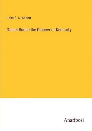 Daniel Boone the Pioneer of Kentucky