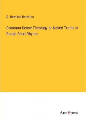 Common Sense Theology or Naked Truths in Rough Shod Rhyme