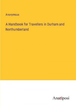 A Handbook for Travellers in Durham and Northumberland