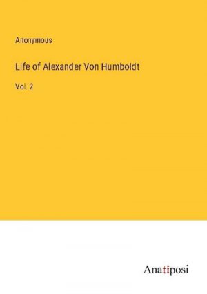 Life of Alexander Von Humboldt