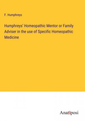 Humphreys' Homeopathic Mentor or Family Adviser in the use of Specific Homeopathic Medicine