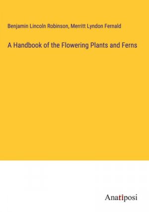 A Handbook of the Flowering Plants and Ferns