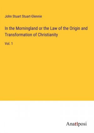 In the Morningland or the Law of the Origin and Transformation of Christianity