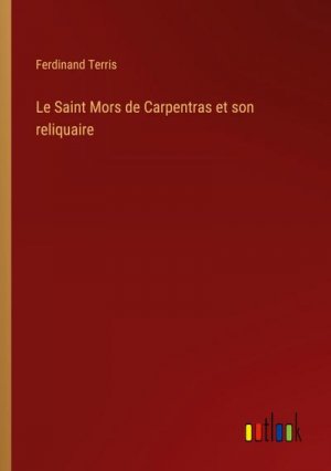 Le Saint Mors de Carpentras et son reliquaire