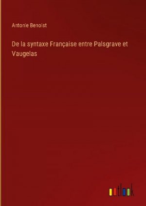 De la syntaxe Française entre Palsgrave et Vaugelas