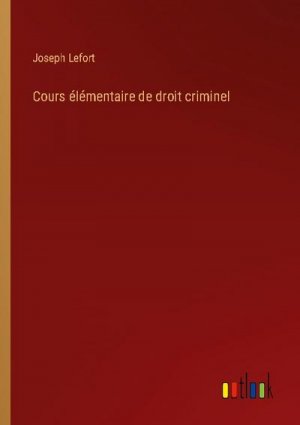 Cours élémentaire de droit criminel