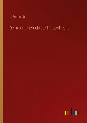 Der wohl unterrichtete Theaterfreund