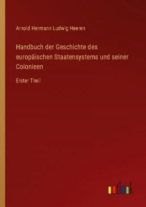 Handbuch der Geschichte des europäischen Staatensystems und seiner Colonieen