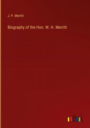 Biography of the Hon. W. H. Merritt