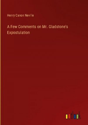 A Few Comments on Mr. Gladstone's Expostulation