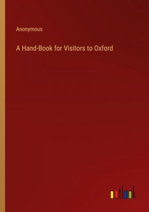 A Hand-Book for Visitors to Oxford