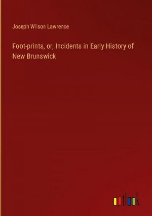 Foot-prints, or, Incidents in Early History of New Brunswick