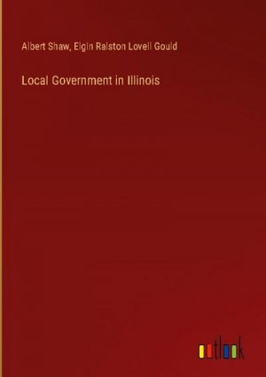 neues Buch – Albert Shaw – Local Government in Illinois