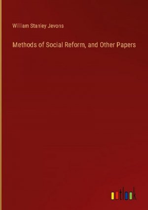 Methods of Social Reform, and Other Papers