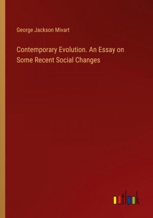 Contemporary Evolution. An Essay on Some Recent Social Changes