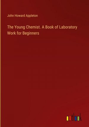 The Young Chemist. A Book of Laboratory Work for Beginners