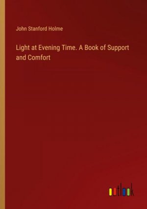 Light at Evening Time. A Book of Support and Comfort