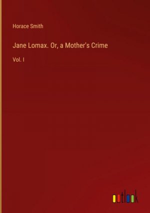 Jane Lomax. Or, a Mother's Crime