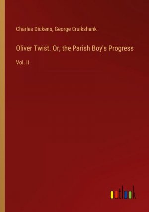 Oliver Twist. Or, the Parish Boy's Progress