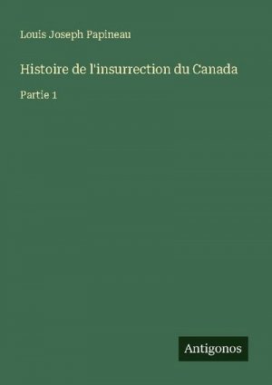 Histoire de l'insurrection du Canada