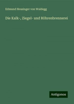 Die Kalk-, Ziegel- und Röhrenbrennerei