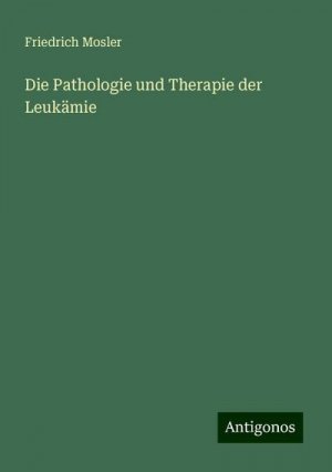 Die Pathologie und Therapie der Leukämie