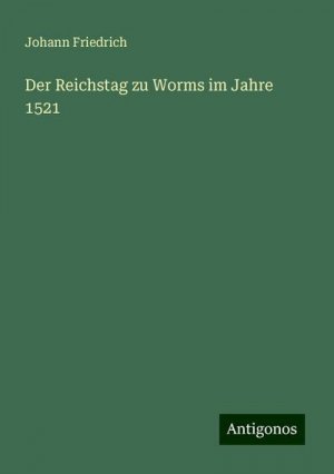 Der Reichstag zu Worms im Jahre 1521