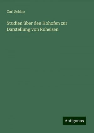 Studien über den Hohofen zur Darstellung von Roheisen