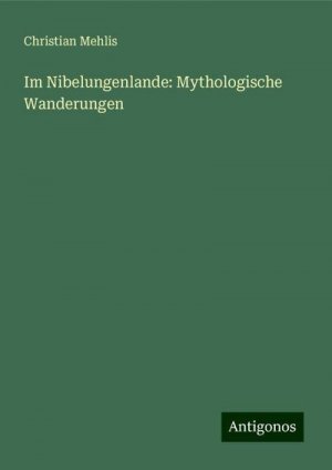 Im Nibelungenlande: Mythologische Wanderungen