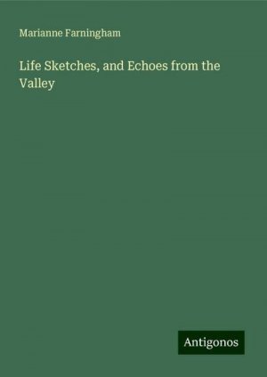 Life Sketches, and Echoes from the Valley