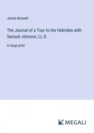 The Journal of a Tour to the Hebrides with Samuel Johnson, LL.D.