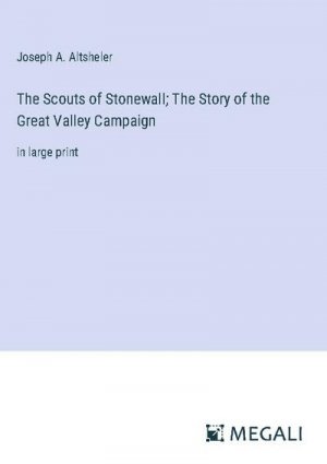 The Scouts of Stonewall; The Story of the Great Valley Campaign