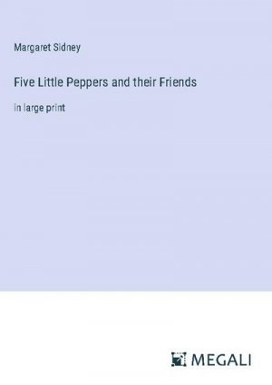 Five Little Peppers and their Friends