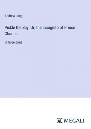 Pickle the Spy; Or, the Incognito of Prince Charles