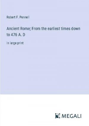 Ancient Rome; From the earliest times down to 476 A. D