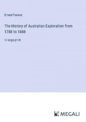 The History of Australian Exploration from 1788 to 1888