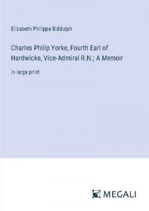 Charles Philip Yorke, Fourth Earl of Hardwicke, Vice-Admiral R.N.; A Memoir